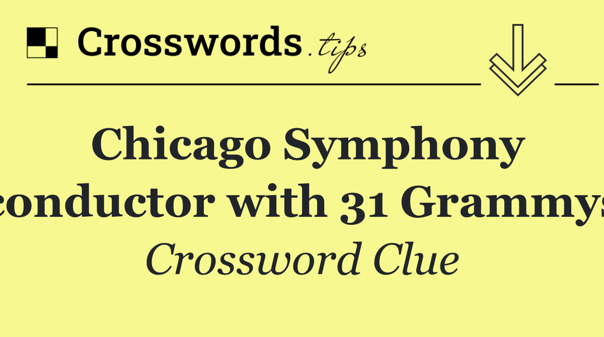 Chicago Symphony conductor with 31 Grammys