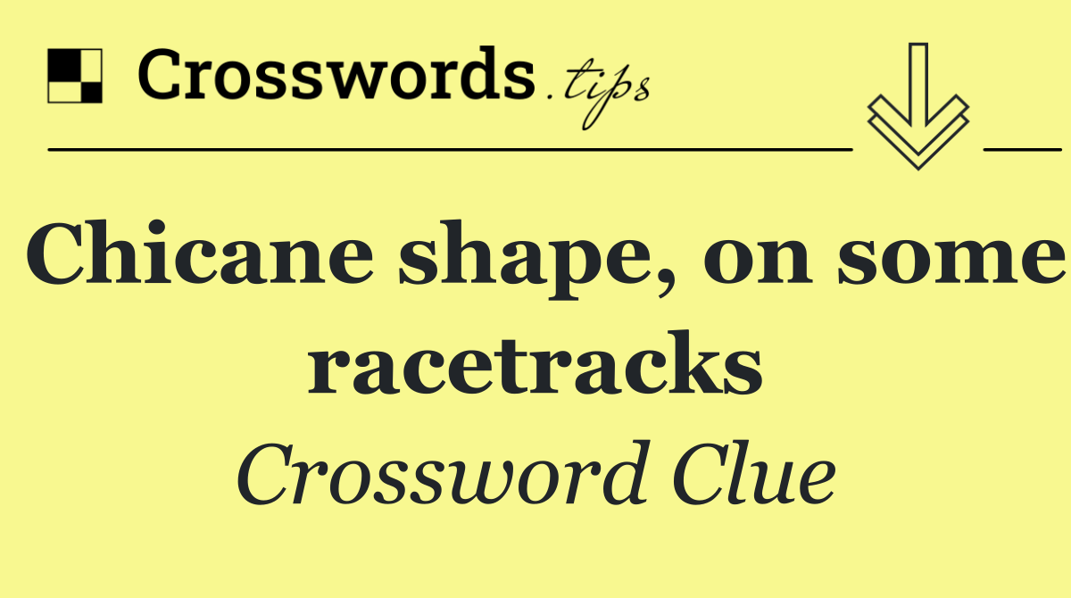 Chicane shape, on some racetracks