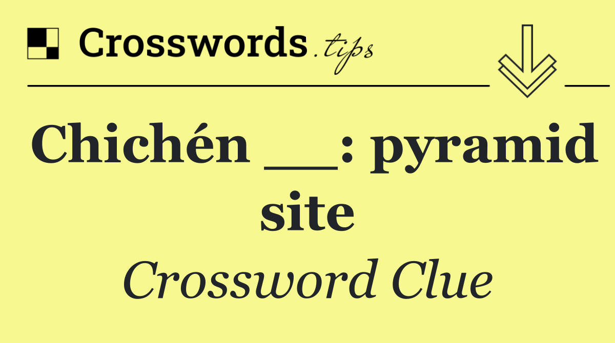 Chichén __: pyramid site