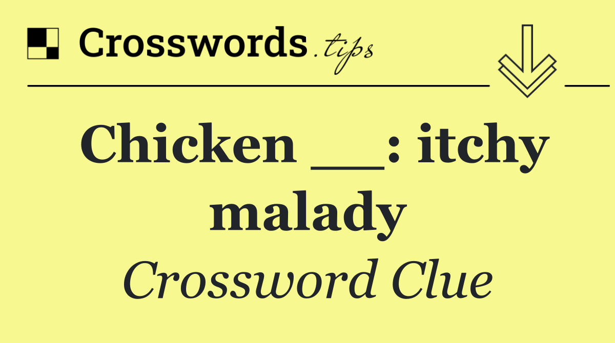 Chicken __: itchy malady