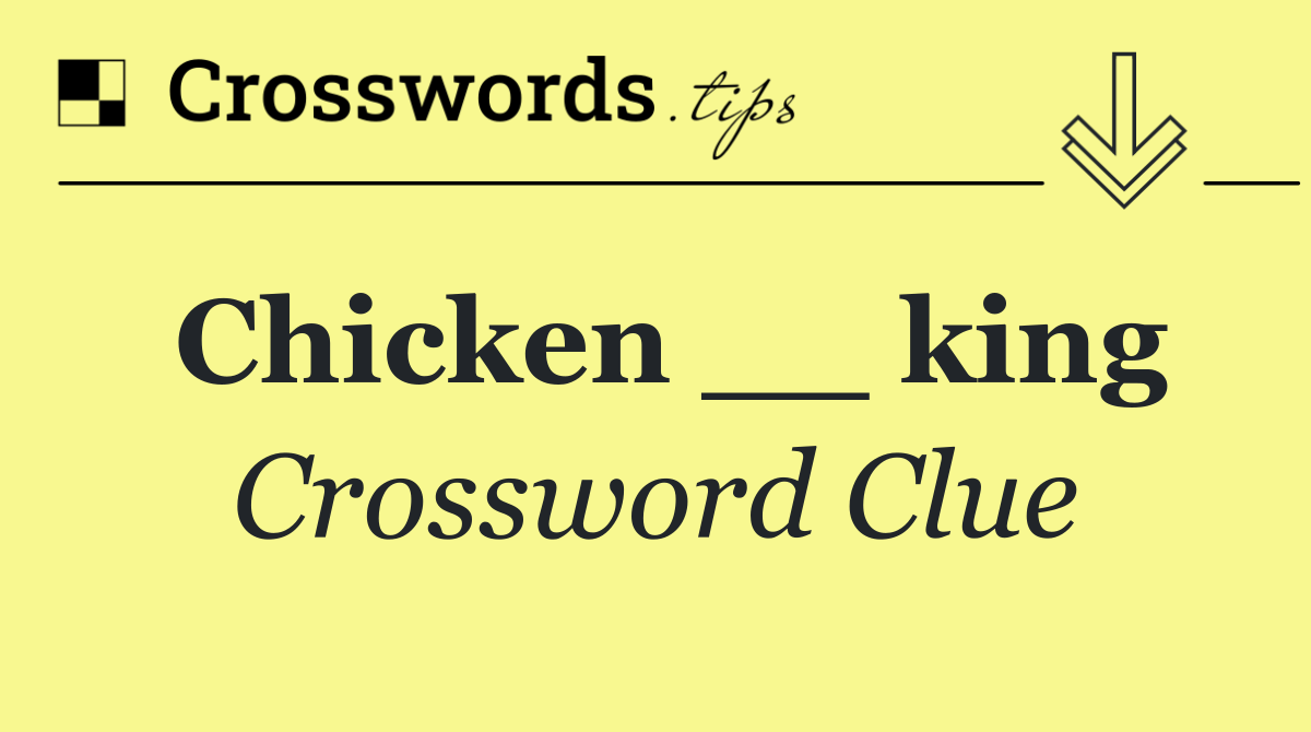Chicken __ king