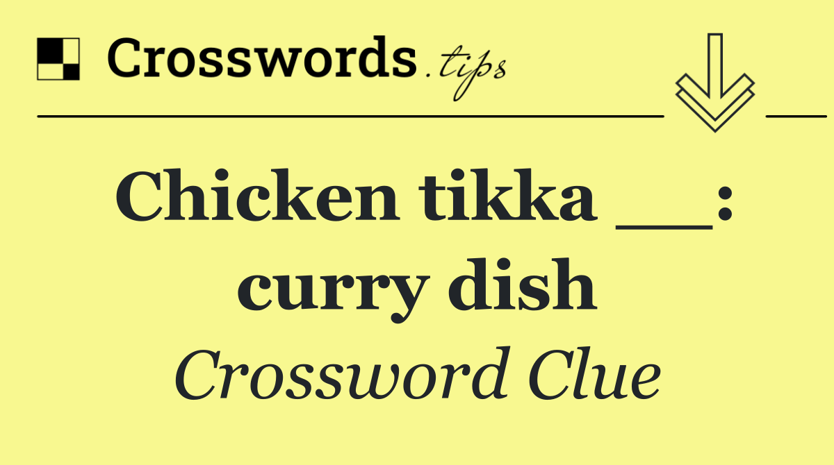 Chicken tikka __: curry dish