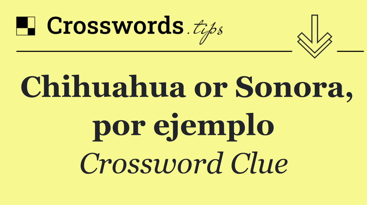 Chihuahua or Sonora, por ejemplo