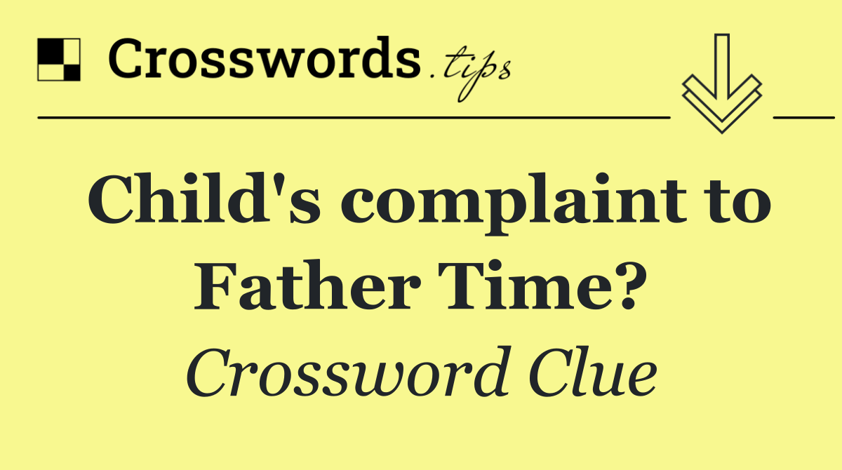 Child's complaint to Father Time?