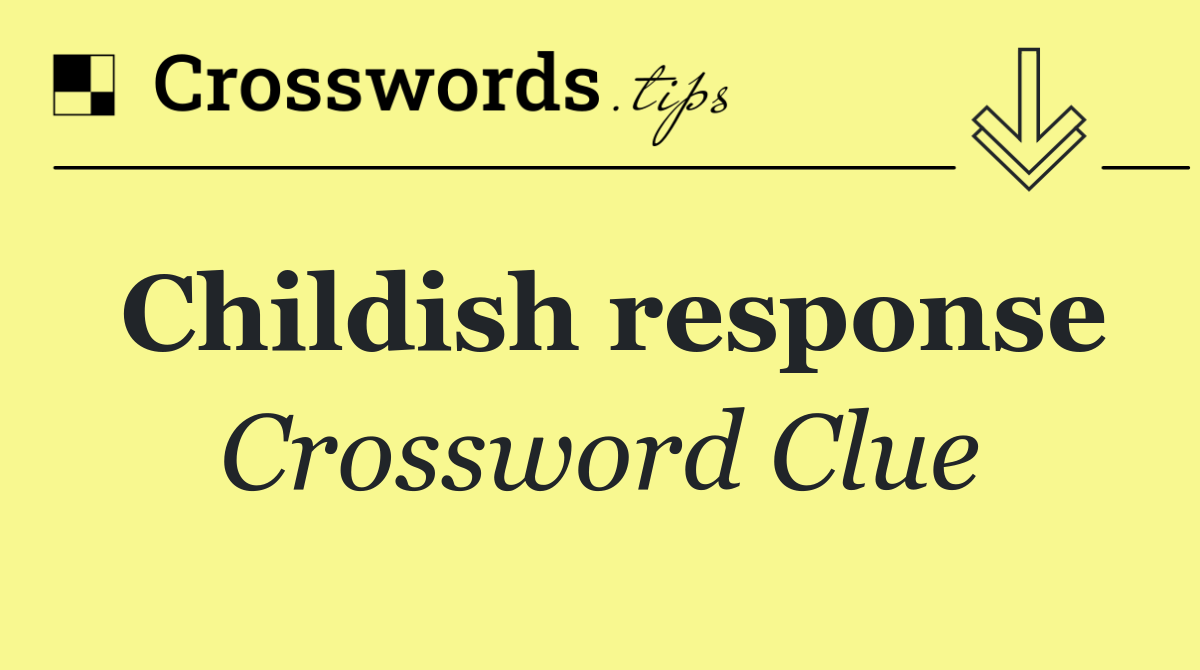 Childish response