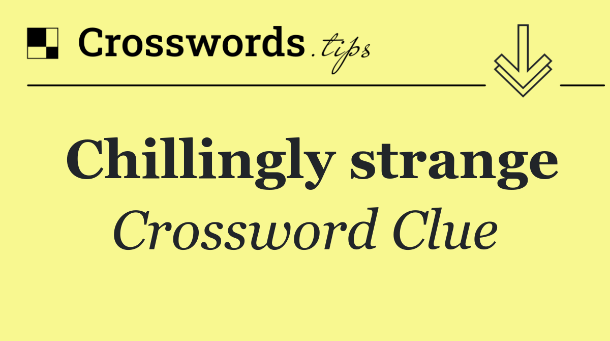 Chillingly strange