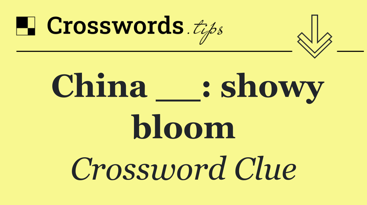 China __: showy bloom