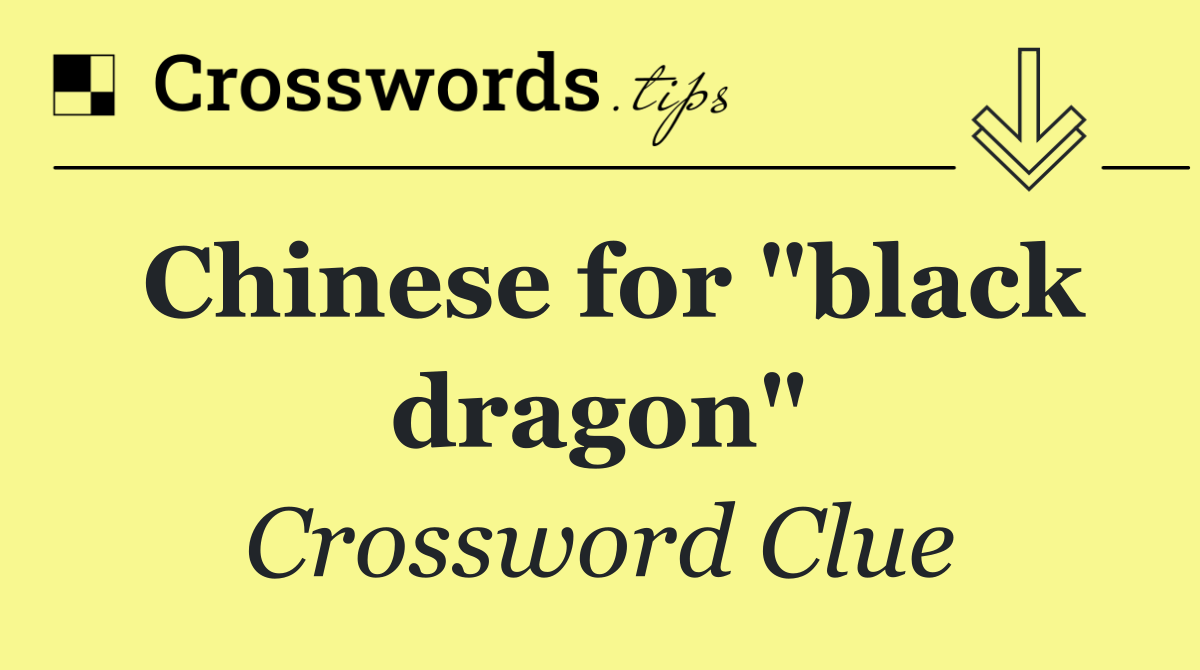 Chinese for "black dragon"