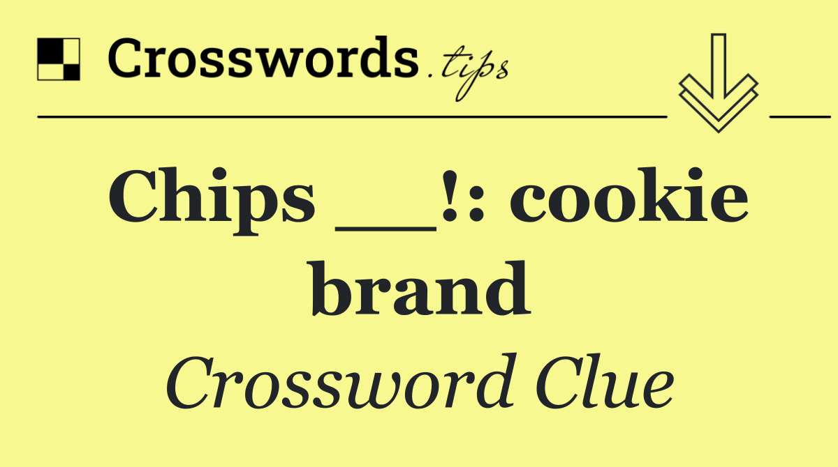 Chips __!: cookie brand