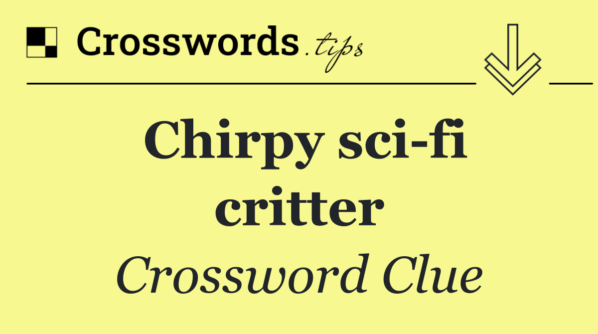 Chirpy sci fi critter