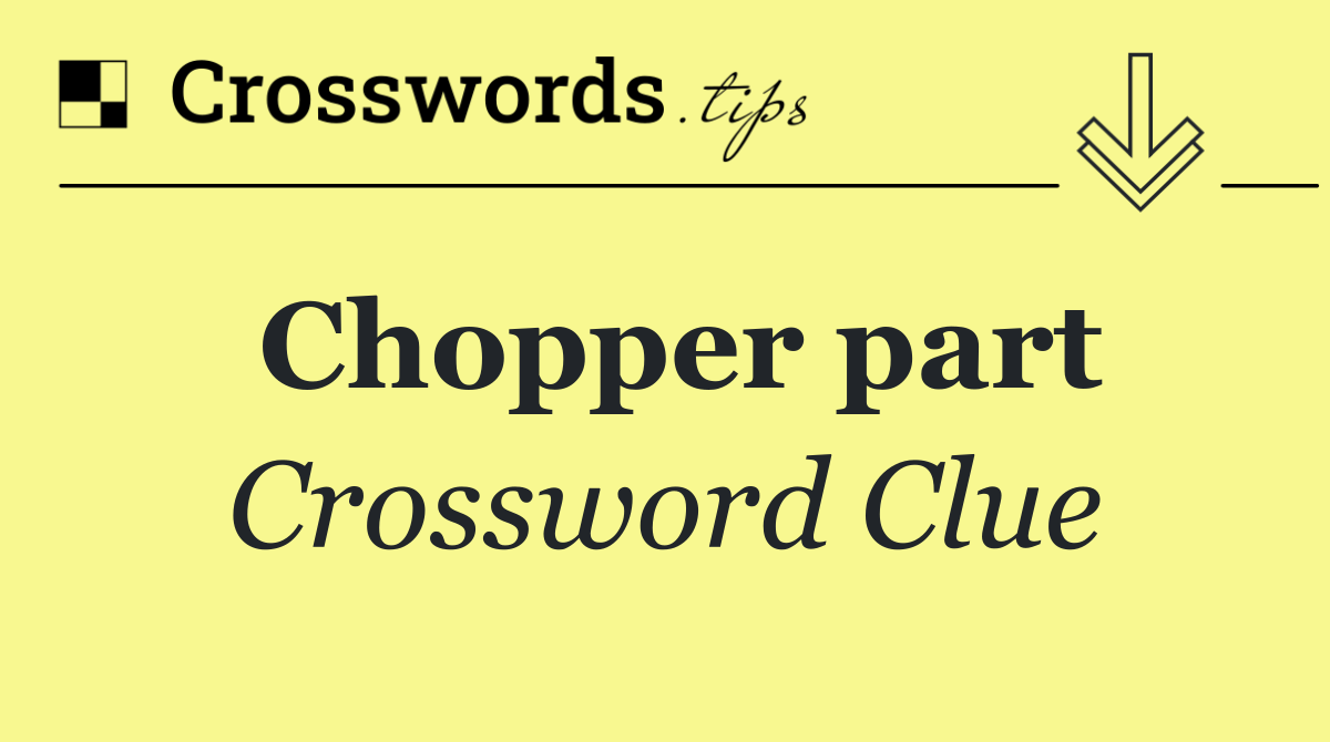 Chopper part