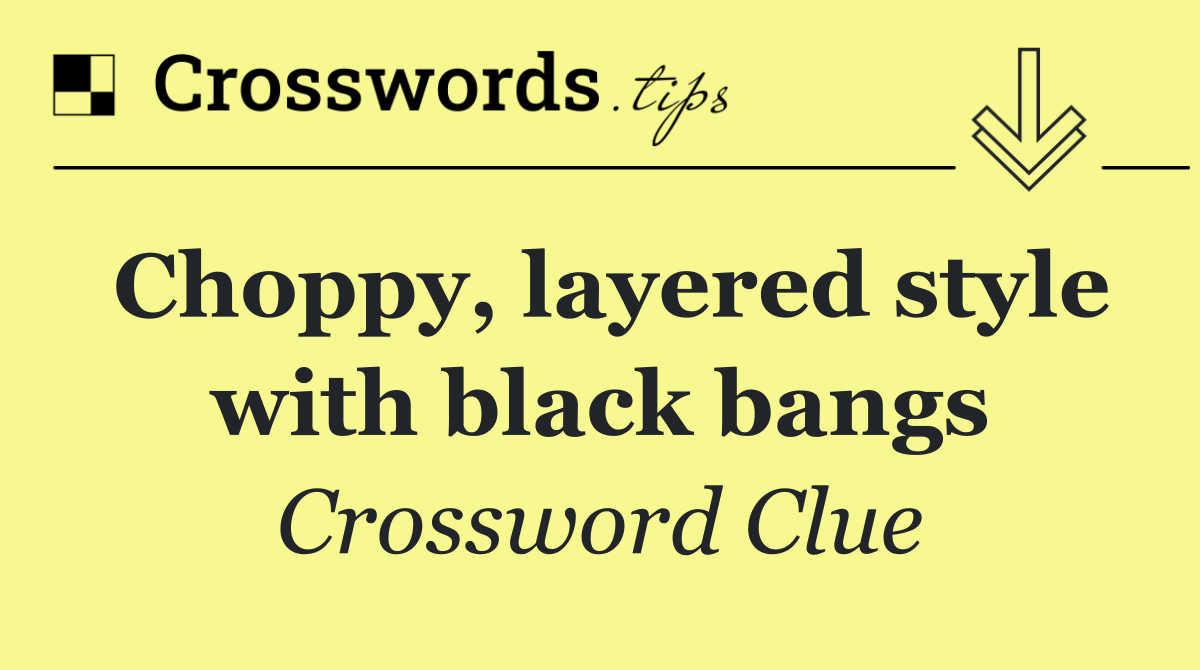 Choppy, layered style with black bangs