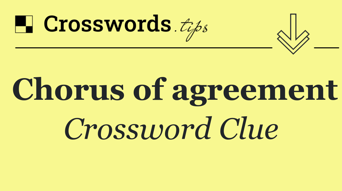 Chorus of agreement