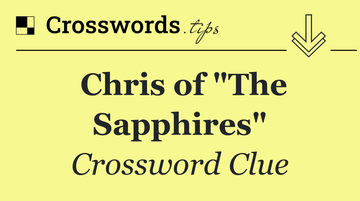 Chris of "The Sapphires"