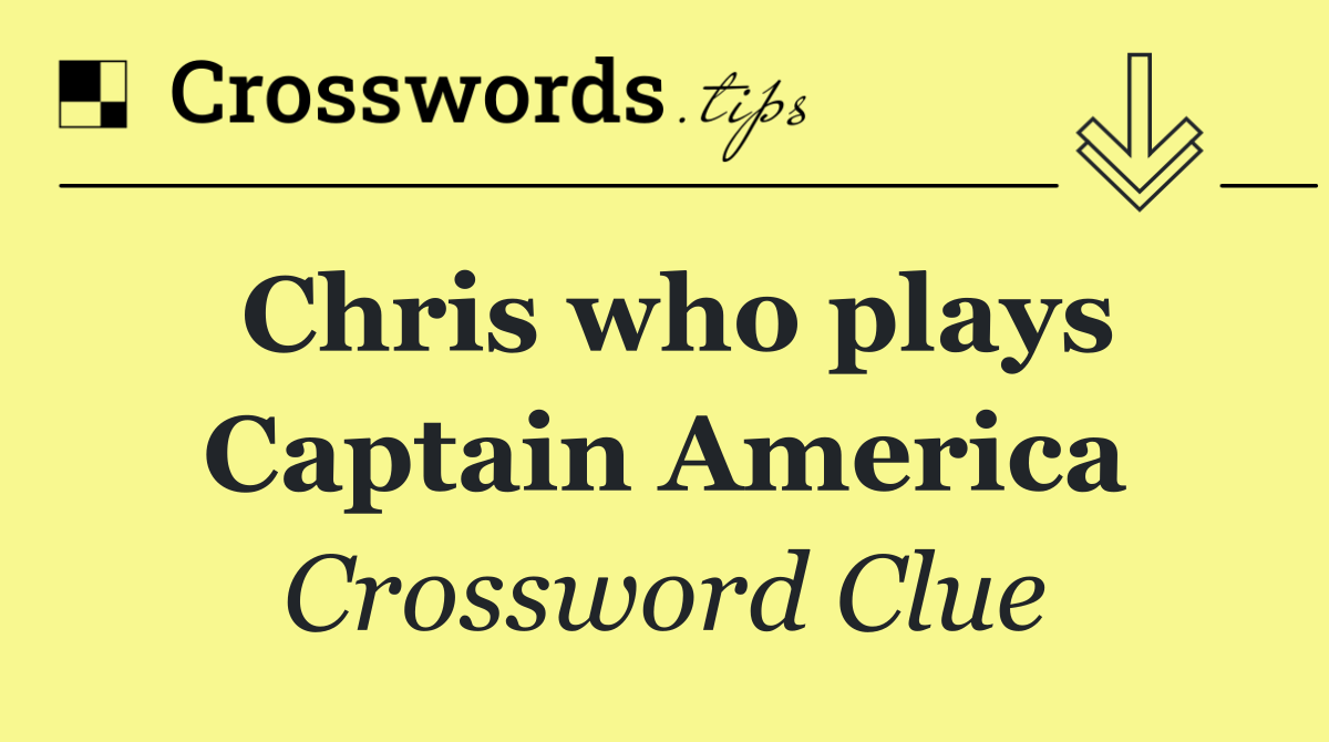 Chris who plays Captain America