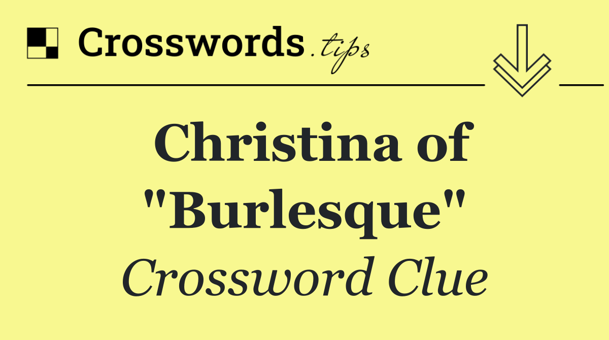 Christina of "Burlesque"