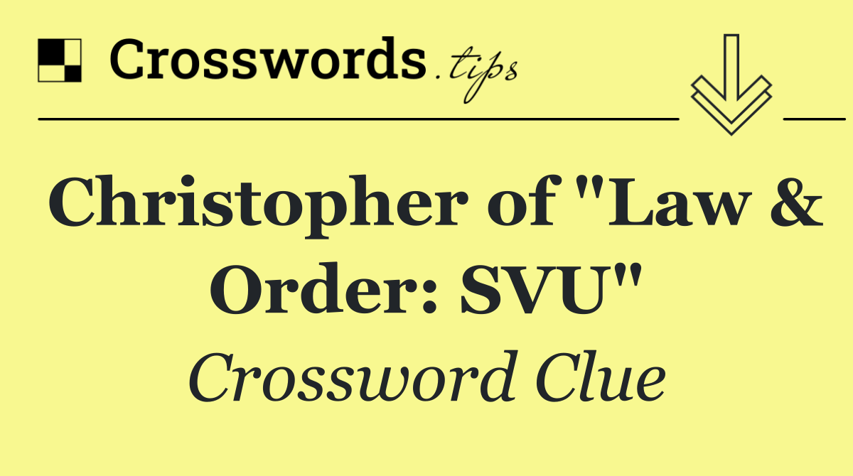 Christopher of "Law & Order: SVU"