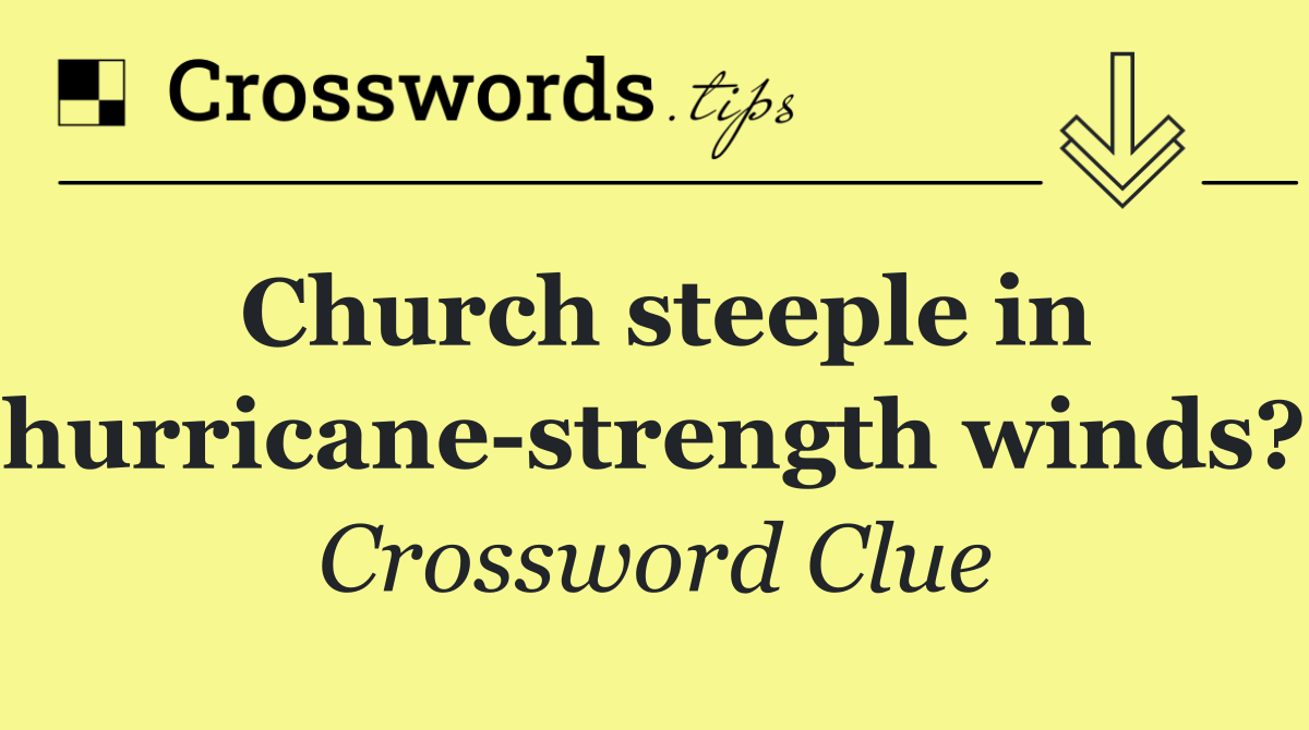 Church steeple in hurricane strength winds?