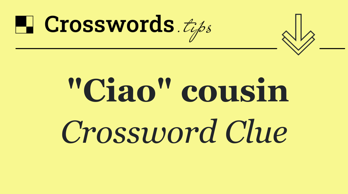 "Ciao" cousin