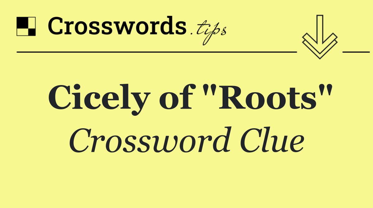 Cicely of "Roots"