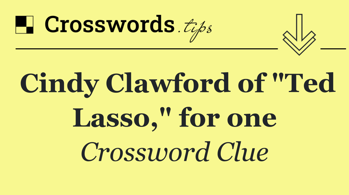 Cindy Clawford of "Ted Lasso," for one