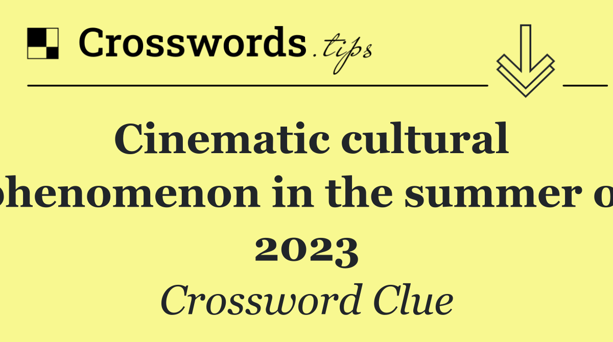 Cinematic cultural phenomenon in the summer of 2023