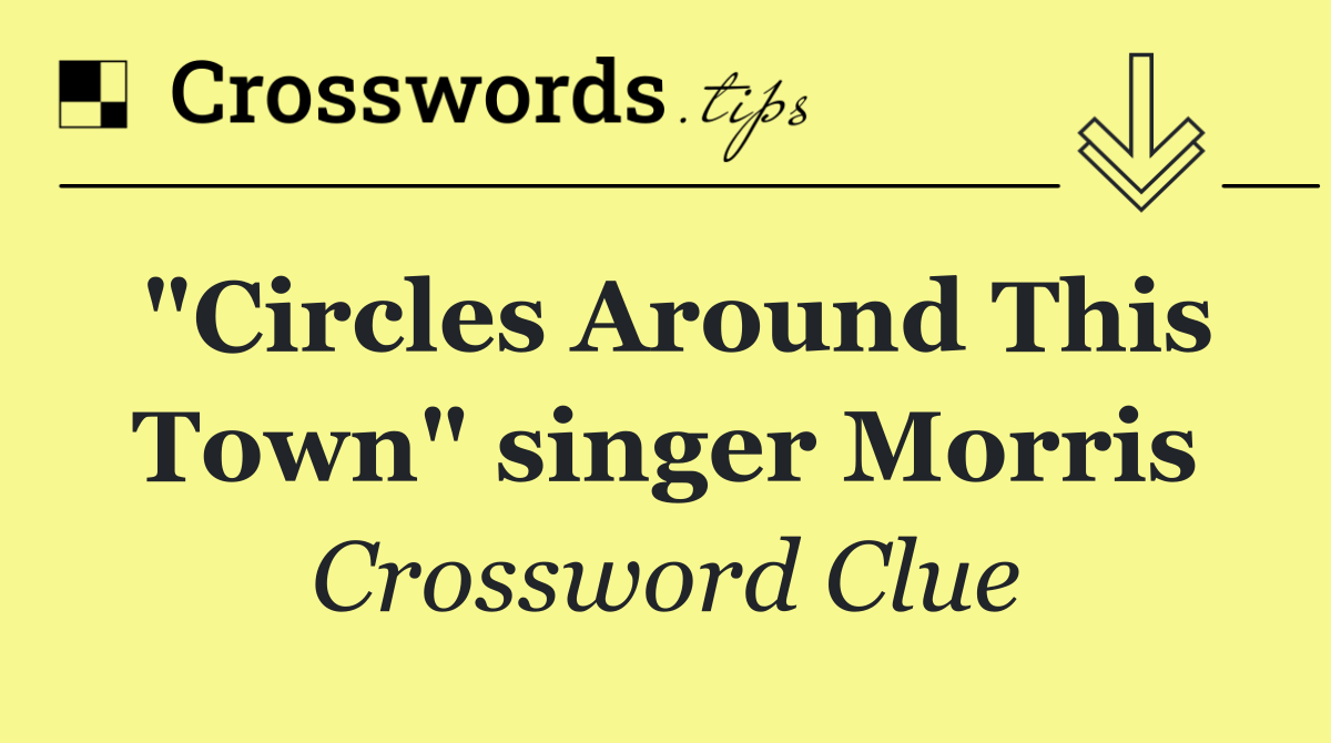 "Circles Around This Town" singer Morris