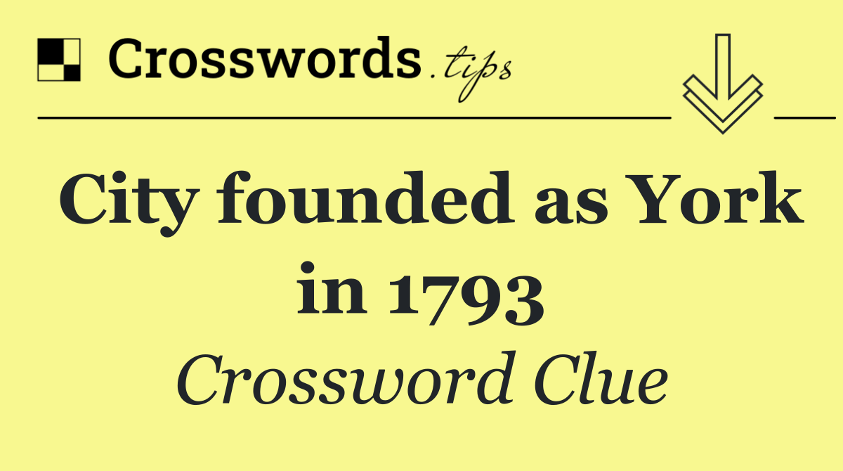 City founded as York in 1793