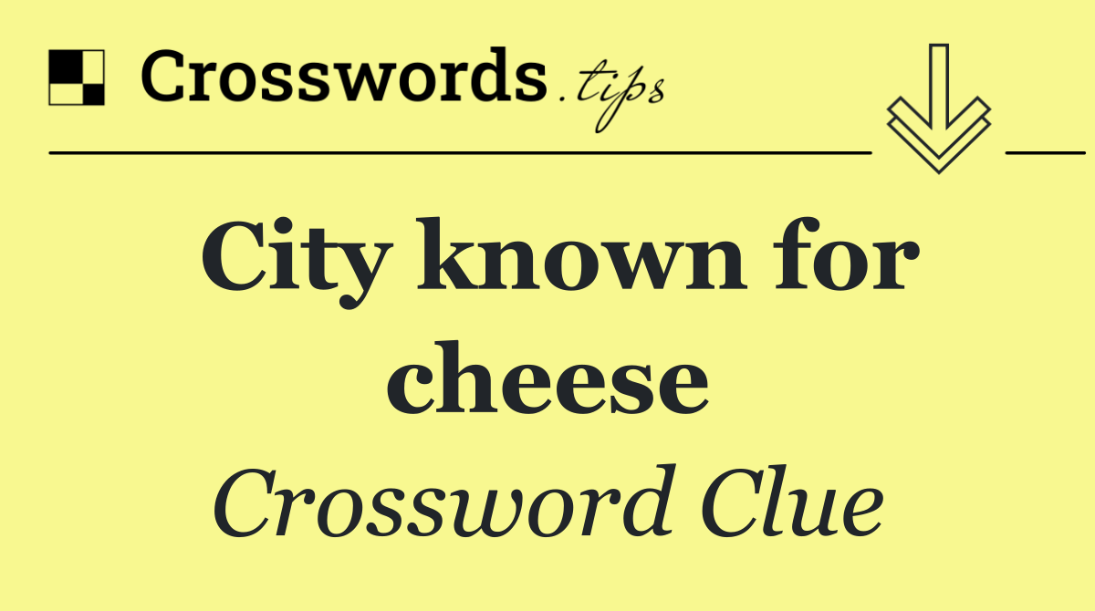 City known for cheese