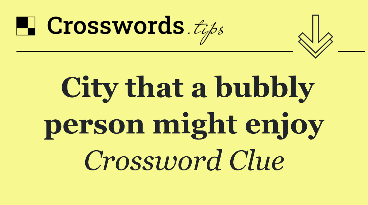 City that a bubbly person might enjoy