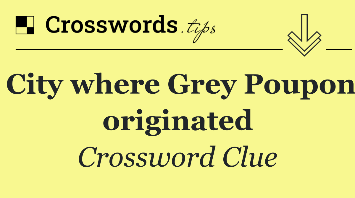 City where Grey Poupon originated