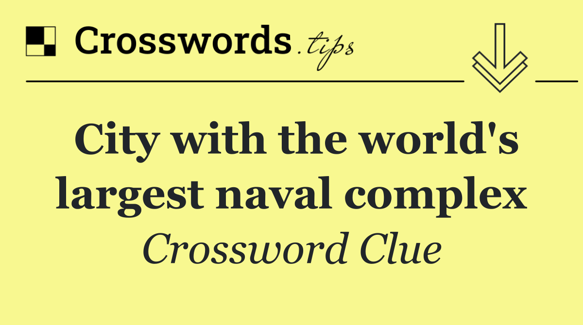 City with the world's largest naval complex