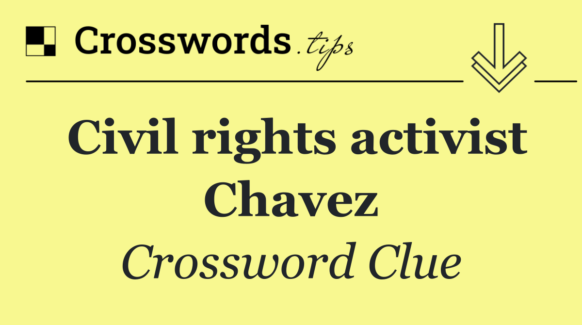 Civil rights activist Chavez