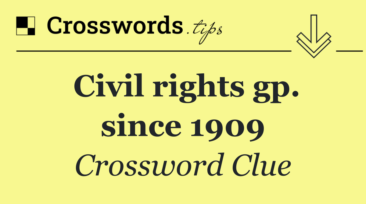 Civil rights gp. since 1909