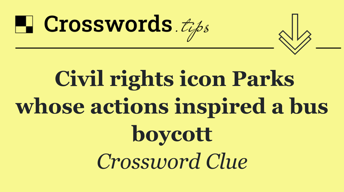 Civil rights icon Parks whose actions inspired a bus boycott
