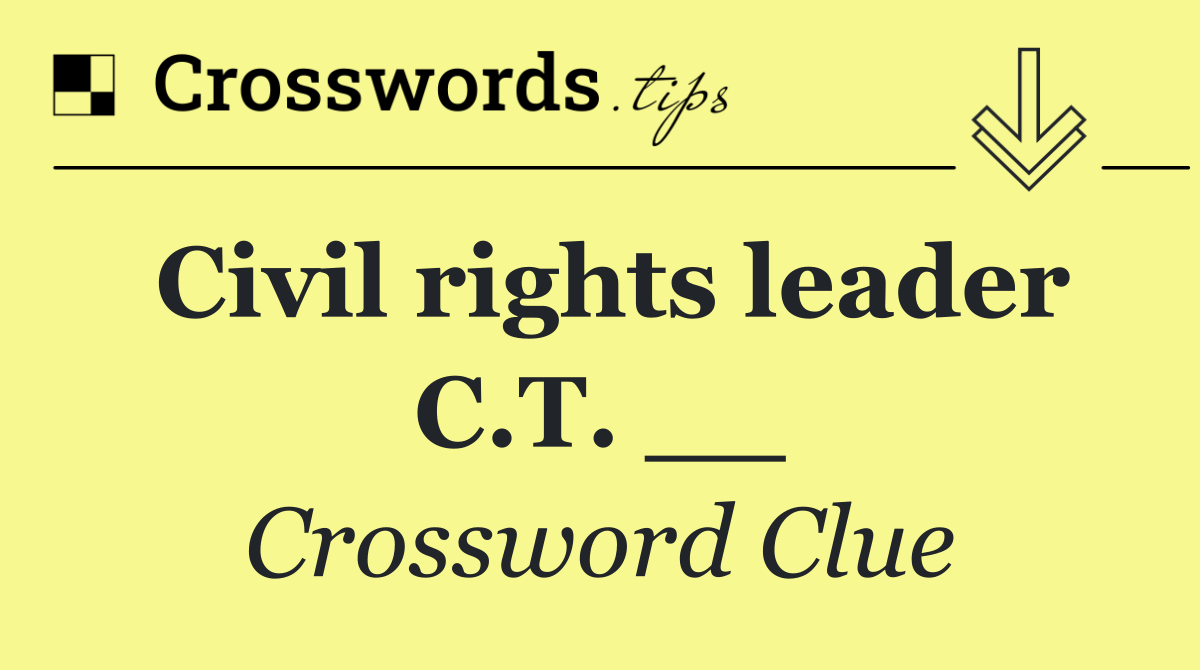 Civil rights leader C.T. __