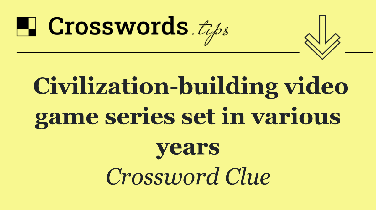 Civilization building video game series set in various years