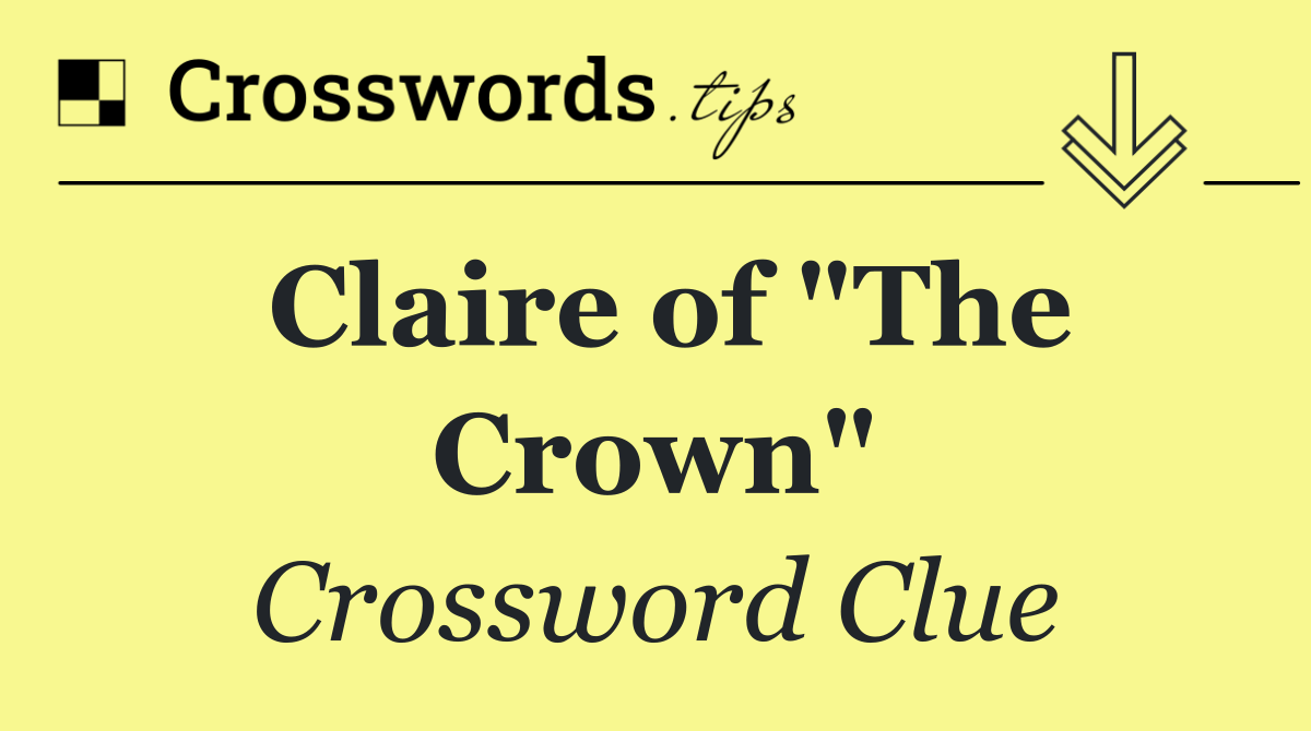 Claire of "The Crown"