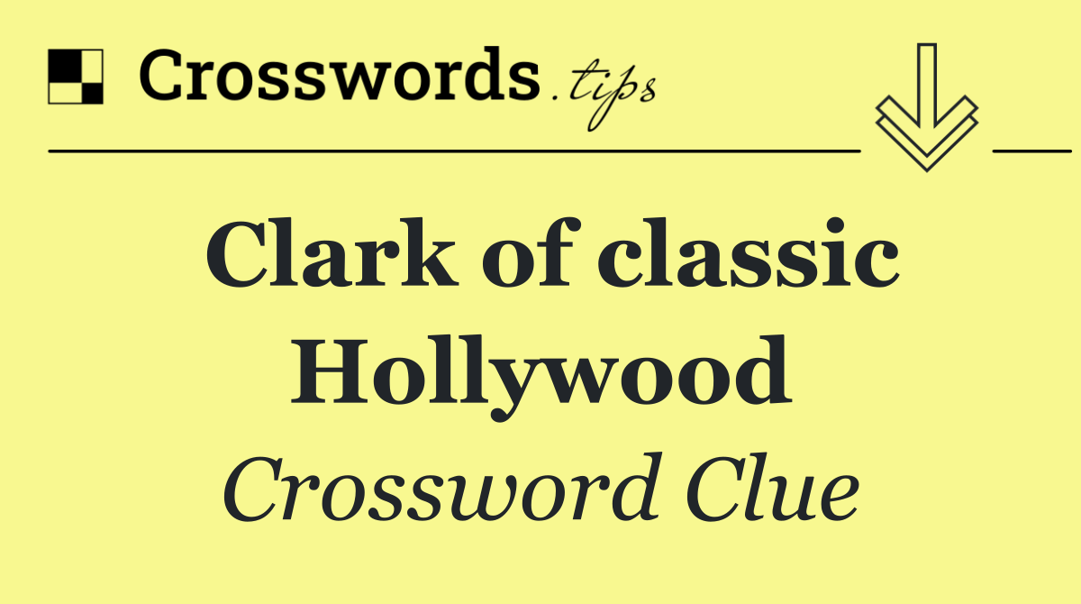 Clark of classic Hollywood