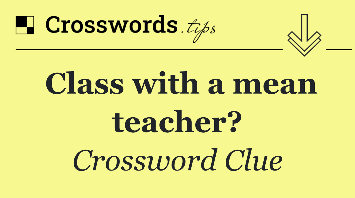 Class with a mean teacher?