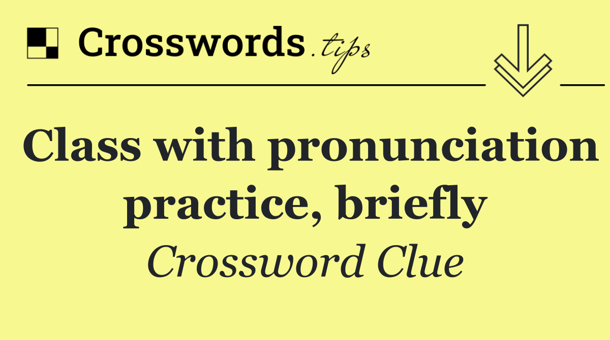 Class with pronunciation practice, briefly