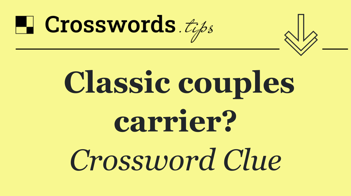 Classic couples carrier?