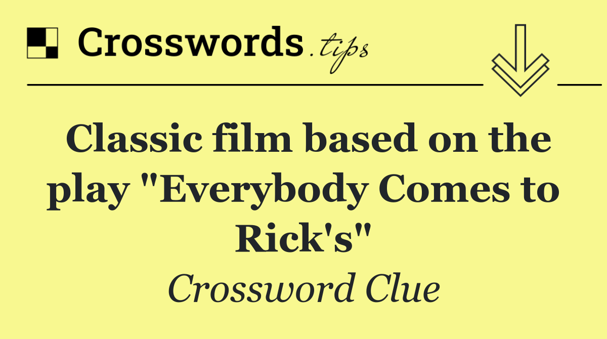 Classic film based on the play "Everybody Comes to Rick's"
