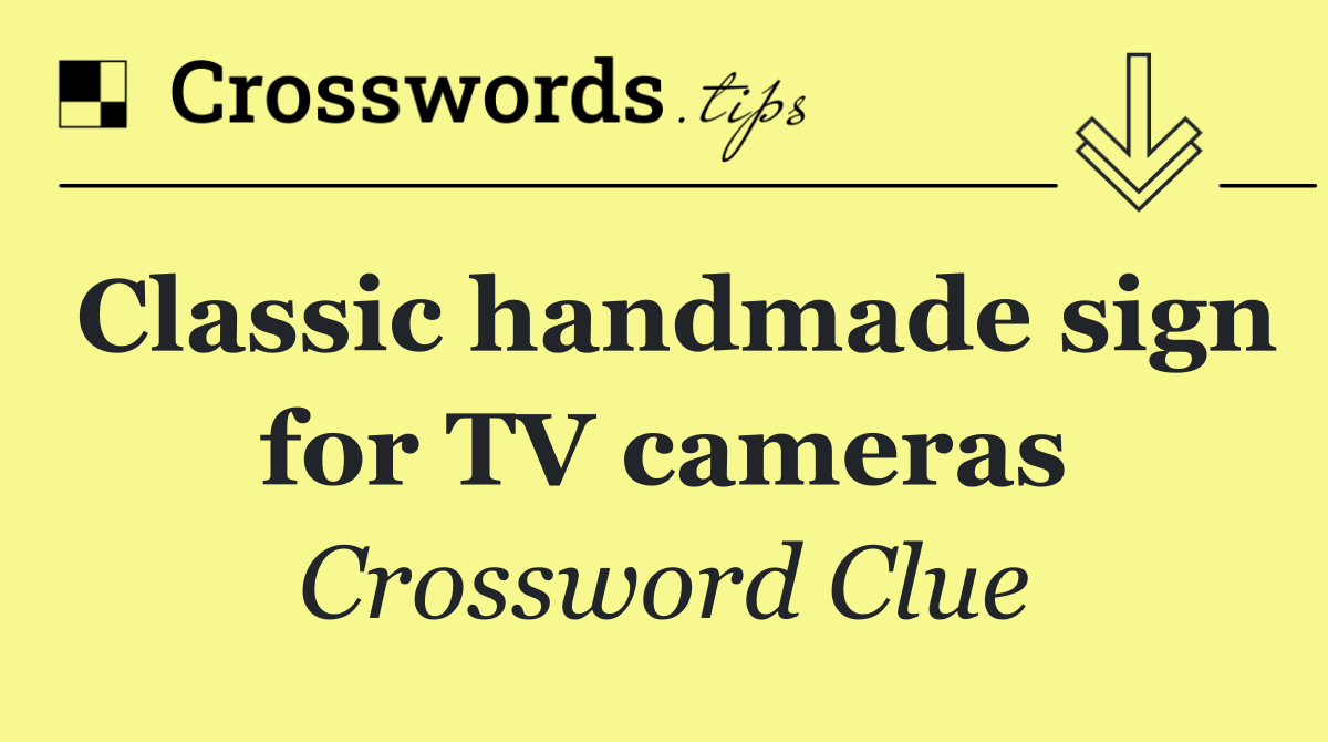 Classic handmade sign for TV cameras - Crossword Clue Answer - October ...