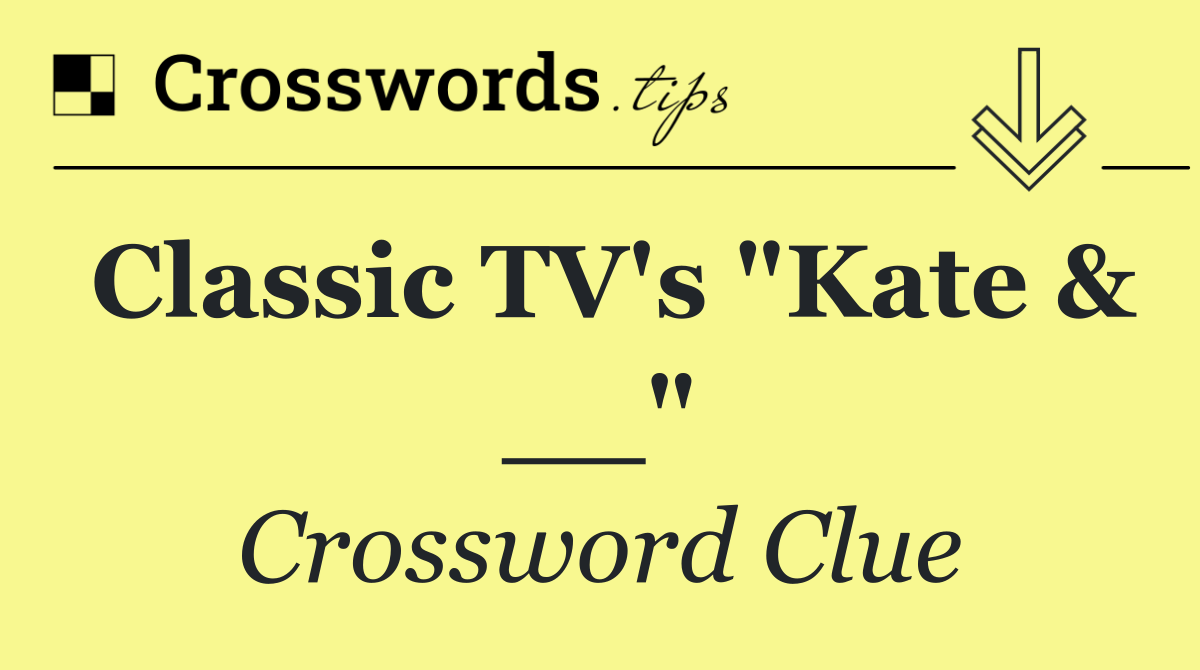 Classic TV's "Kate & __"