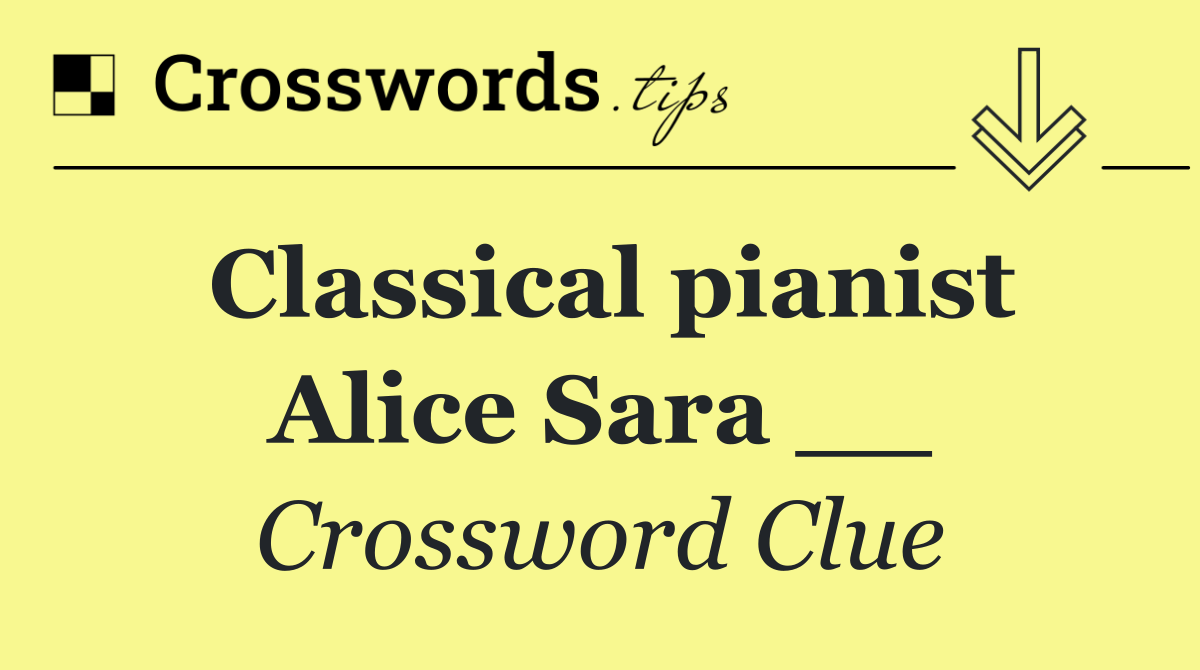 Classical pianist Alice Sara __