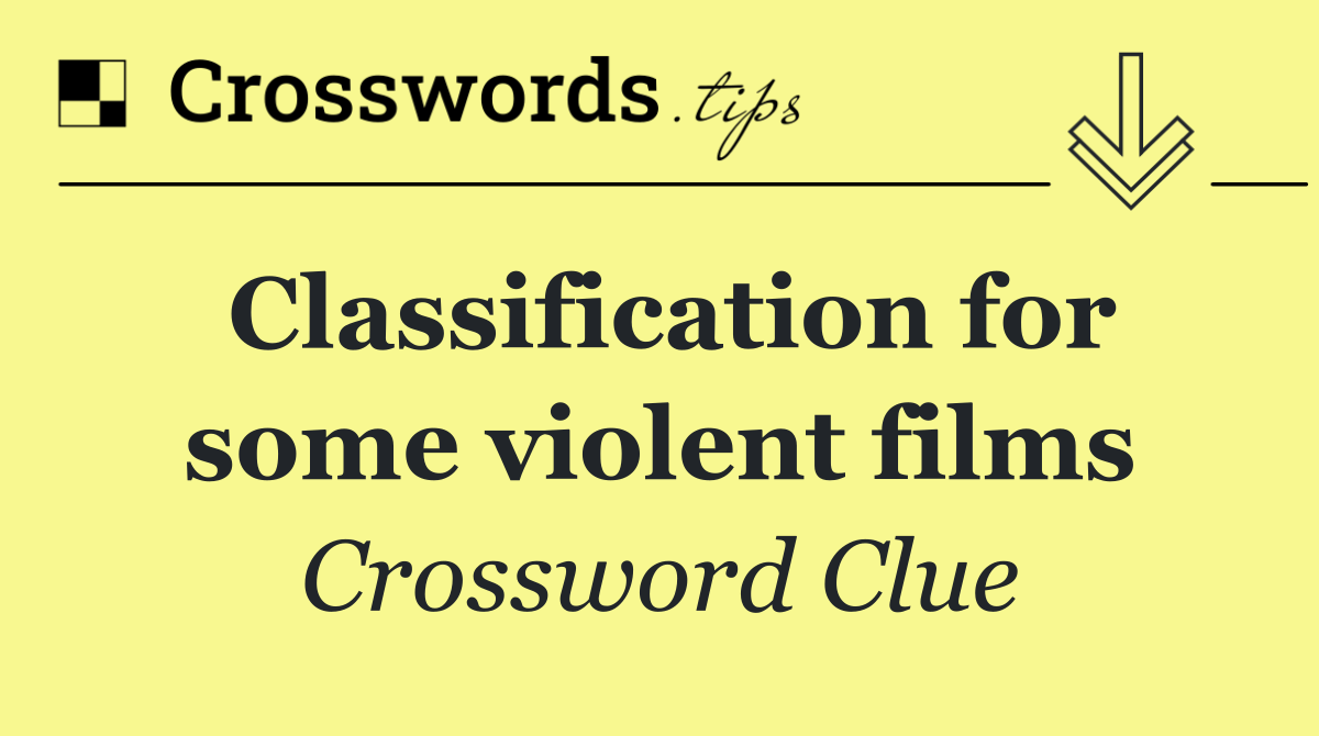 Classification for some violent films