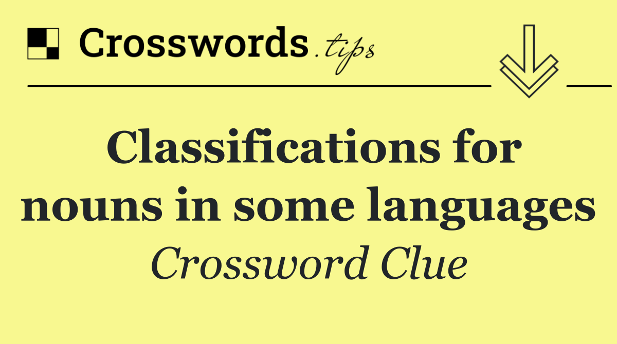 Classifications for nouns in some languages