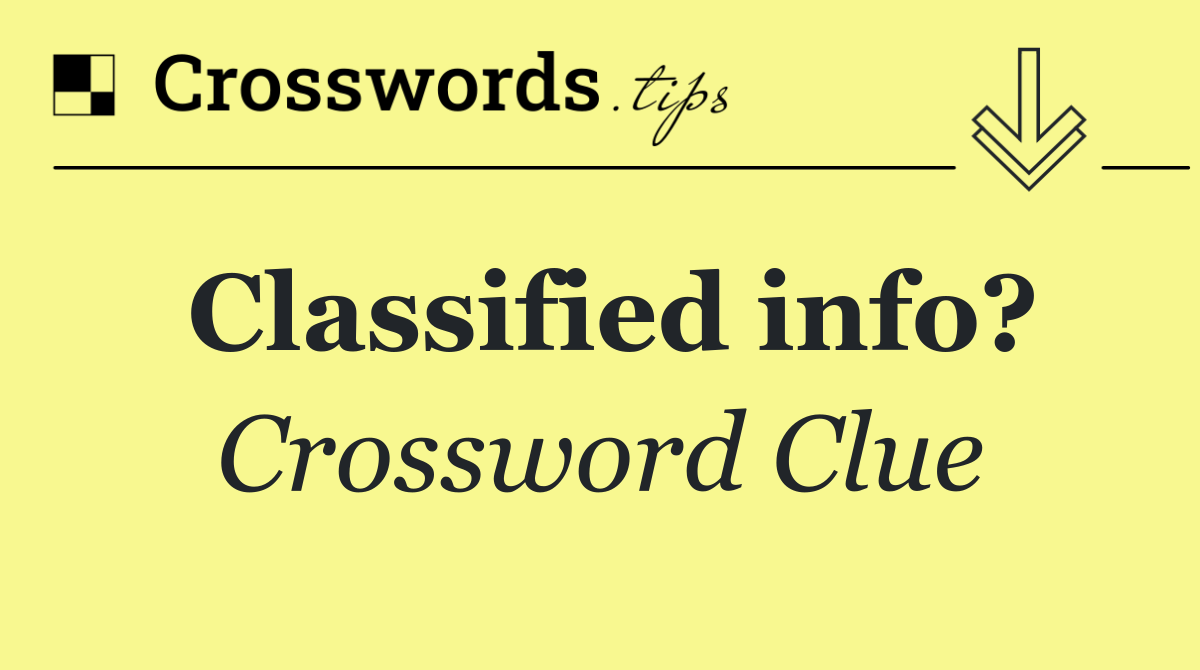 Classified info?
