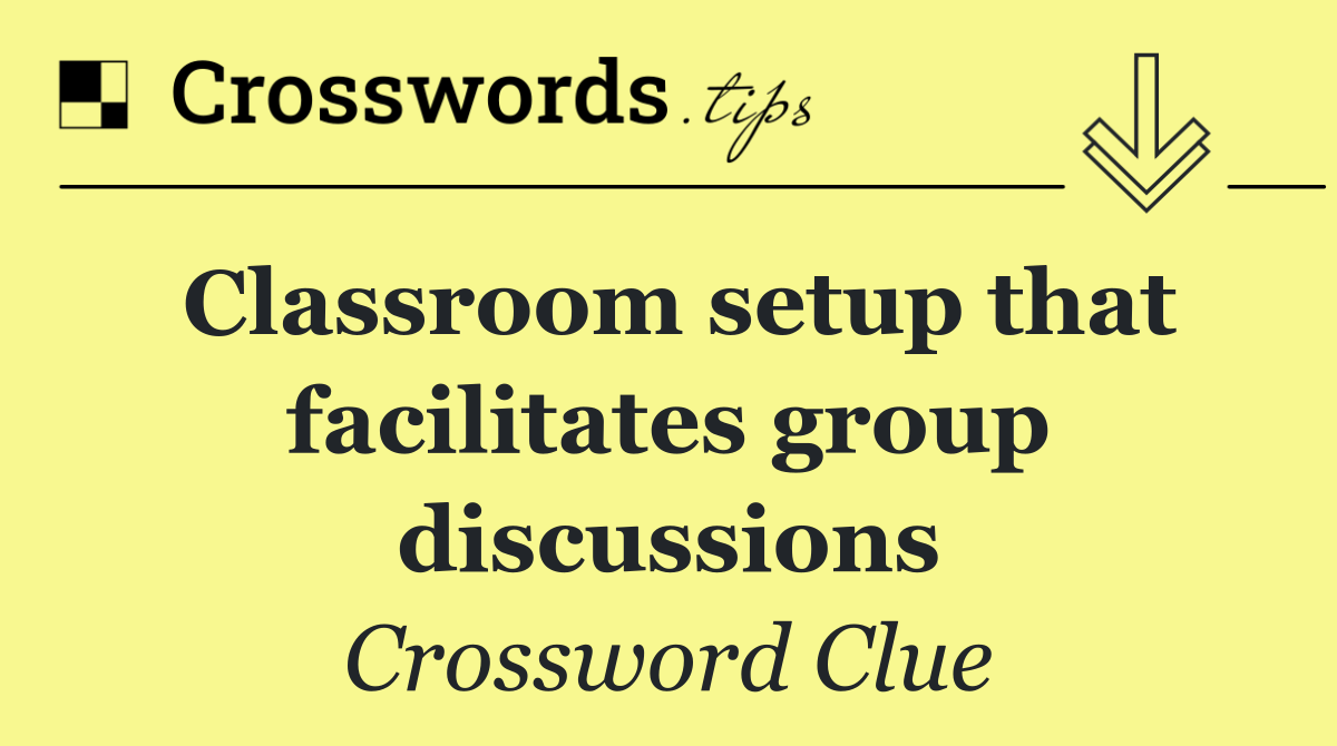 Classroom setup that facilitates group discussions